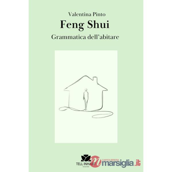 Feng Shui. La grammatica dell'abitare. Ediz. illustrata