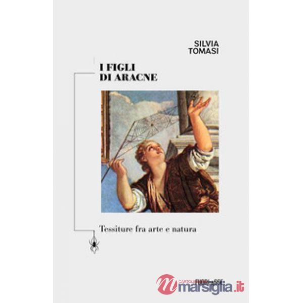 Figli di Aracne. Tessiture fra arte e natura. Ediz. critica (I)