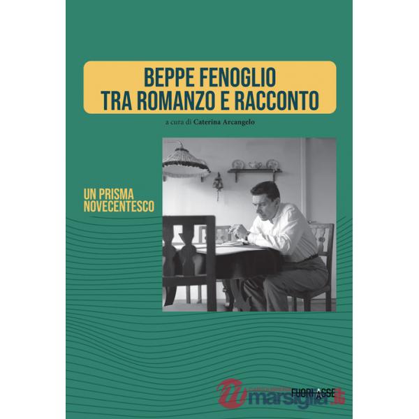 Beppe Fenoglio tra romanzo e racconto. Un prisma novecentesco. Ediz. critica