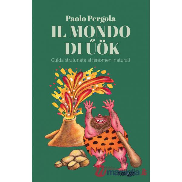 Mondo di ?ök. Guida stralunata ai fenomeni naturali (Il)
