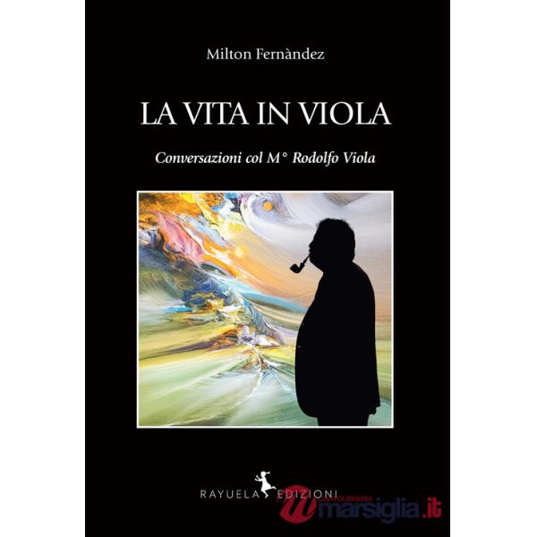 Vita in Viola. Conversazioni col M° Rodolfo Viola (La)