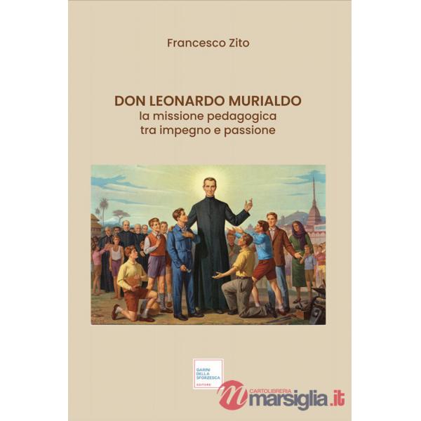 Don Leonardo Murialdo. La missione pedagogica tra impegno e passione. Ediz. illustrata
