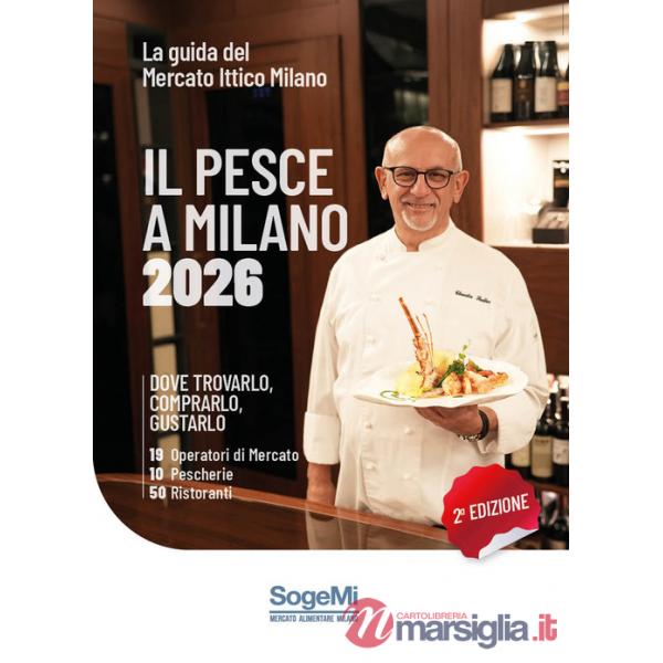 Pesce a Milano 2026. Dove trovarlo, comprarlo, gustarlo. Ediz. illustrata (Il)