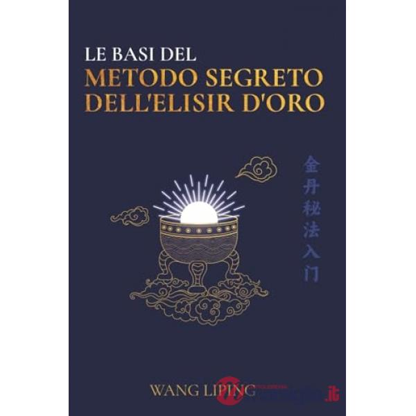 Basi del metodo segreto dell'elisir d'oro (Le)