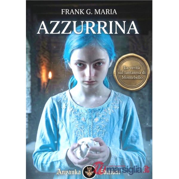Azzurrina. La verità sul fantasma di Montebello. Ediz. integrale