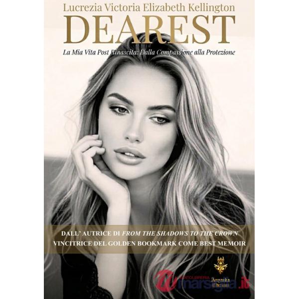 Dearest. La mia vita post rinascita: dalla compassione alla protezione. Ediz. integrale