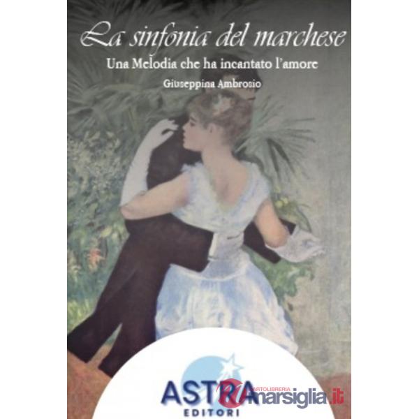 Sinfonia del Marchese. Una melodia che ha incantato l'amore (La)