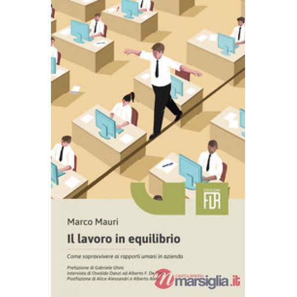 Lavoro in equilibrio. Come sopravvivere ai rapporti umani in azienda (Il)