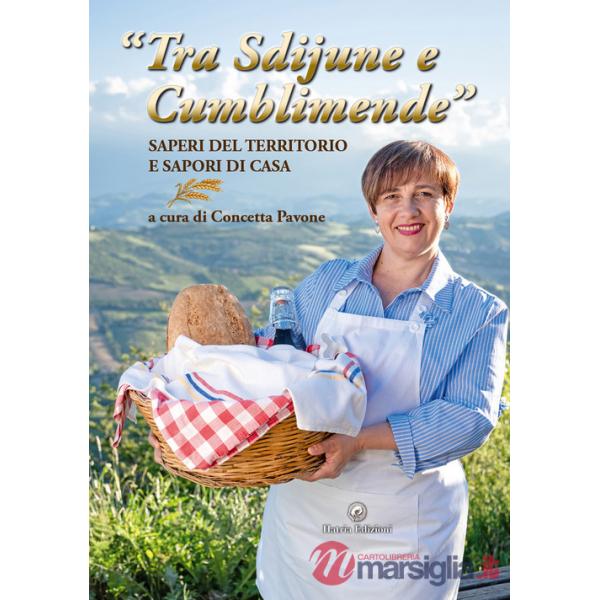 «Tra sdijune e cumblimende». Saperi del territorio e sapori di casa. Ediz. illustrata. Con Segnalibro