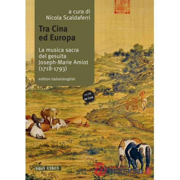 Tra Cina ed Europa. La musica sacra del gesuita Joseph-Marie Amiot (1718-1793). Ediz. italiana e inglese. Con QR code. Con CD-Au