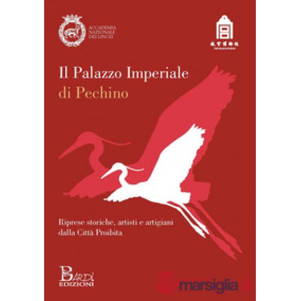 Il Palazzo imperiale di Pechino. Riprese storiche, artisti e artigiani dalla città proibita