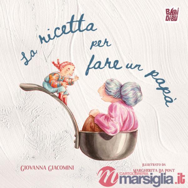 Ricetta per fare un papà. Ediz. a colori (La)
