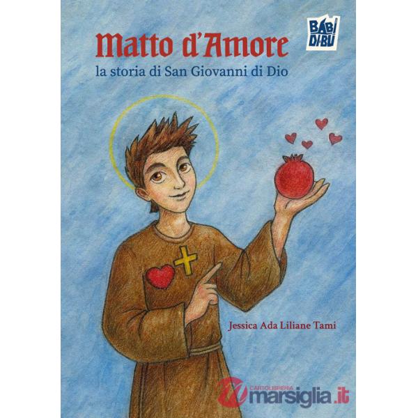 Matto d'amore. La storia di San Giovanni di Dio